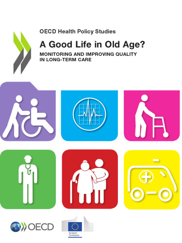 Good life in old age? : Monitoring and improving quality in long-term care oecd health policy studies.