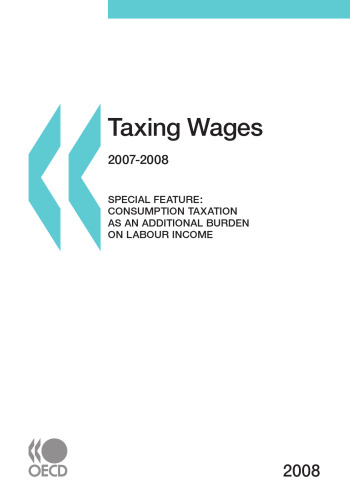 Taxing wages 2007-2008 : special feature : consumption taxation as an additional burden on labour income.