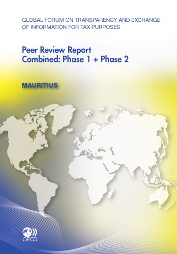 Global Forum on Transparency and Exchange of Information for Tax Purposes Peer Reviews: Mauritius 2011 COMBINED: PHASE 1 + PHASE 2