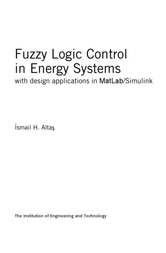 Fuzzy Logic Control in Energy Systems with Design Applications in MatLab/Simulink