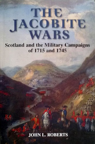 The Jacobite Wars : Scotland and the Military Campaigns of 1715 and 1745