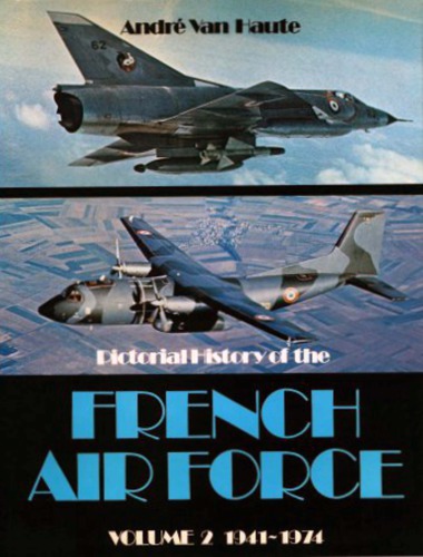 Pictorial History of the French Air Force, vol.2 : 1941–1974