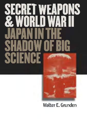 Secret Weapons and World War II : Japan in the Shadow of Big Science