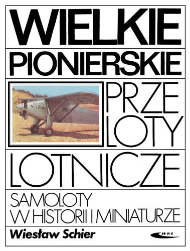 Wielkie pionierskie przeloty lotnicze : Samoloty w historii i miniaturze