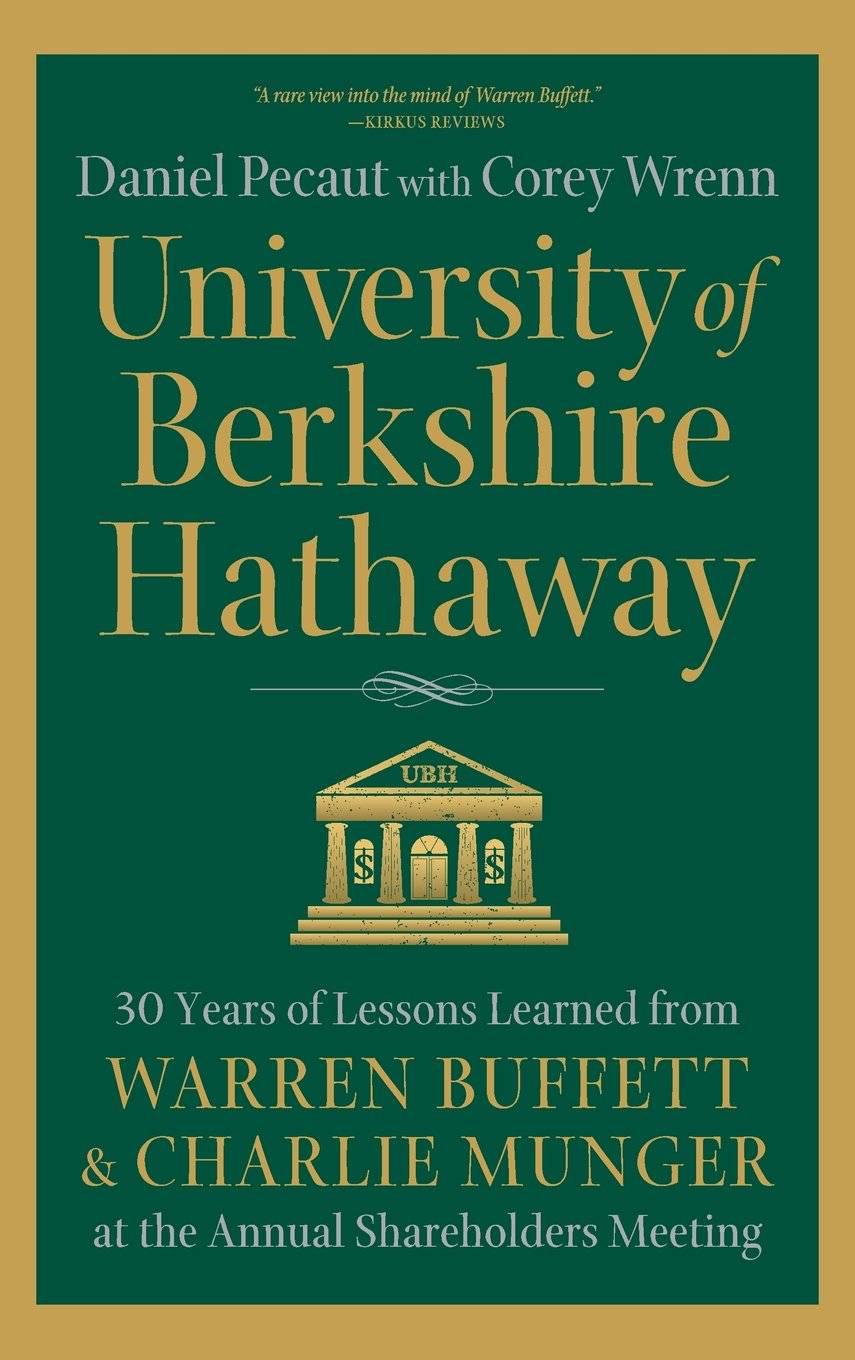 University of Berkshire Hathaway: 30 Years of Lessons Learned from Warren Buffett & Charlie Munger at the Annual Shareholders Meeting