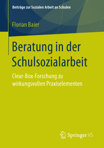  Beratung in der Schulsozialarbeit: Clear-Box-Forschung zu wirkungsvollen Praxiselementen