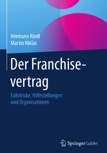  Der Franchisevertrag: Fallstricke, Hilfestellungen und Organisationen