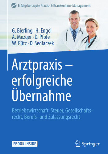 Arztpraxis - erfolgreiche Übernahme : Betriebswirtschaft, Steuer, Gesellschaftsrecht, Berufs- und Zulassungsrecht