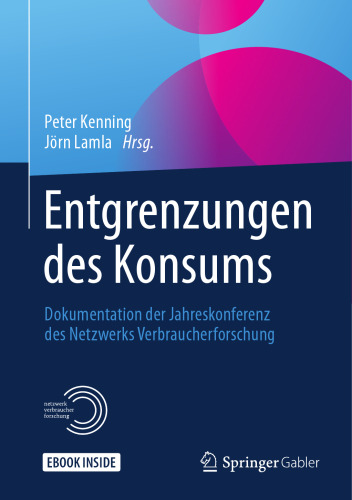 Entgrenzungen des Konsums: Dokumentation der Jahreskonferenz des Netzwerks Verbraucherforschung