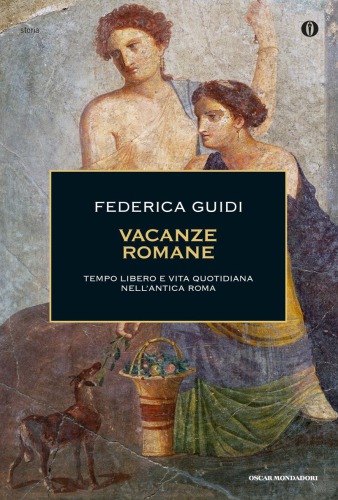 Vacanze romane. Il tempo libero e la vita quotidiana nell’antica Roma