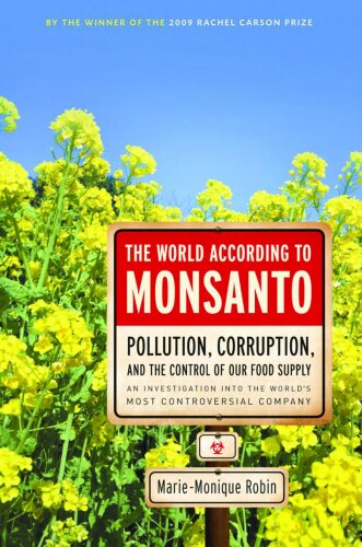 World According to Monsanto: Pollution, Politics and Power