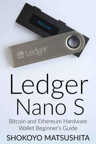 Ledger Nano S: Bitcoin and Ethereum Hardware Wallet Beginner’s Guide