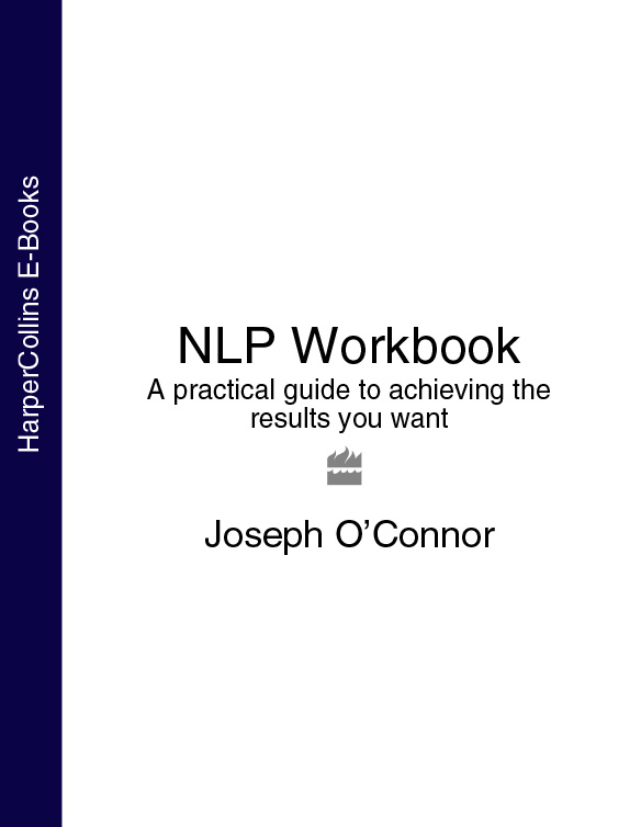 NLP Workbook: A Practical Guide to Achieving the Results You Want