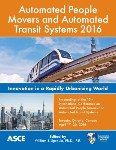 Automated People Movers and Automated Transit Systems 2016 : innovation in a rapidly urbanizing world : proceedings of the 15th International Conference, April 17-20, 2016, Toronto, Ontario, Canada