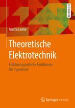 Theoretische Elektrotechnik: Elektromagnetische Feldtheorie für Ingenieure