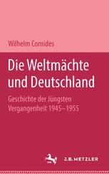 Die Weltmächte und Deutschland: Geschichte der jüngsten Vergangenheit 1945–1955