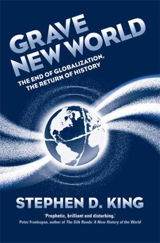 Grave New World: The End of Globalization, the Return of History