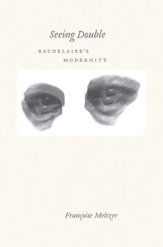 Seeing Double: Baudelaire’s Modernity