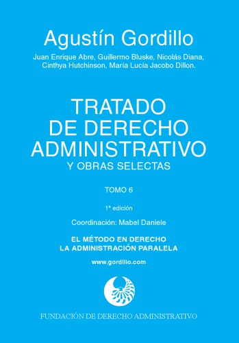 Tratado de derecho administrativo y obras selectas. Tomo 6. El método en derecho - La administración paralela