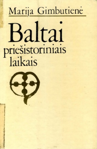 Baltai priešistoriniais laikais: etnogenezė, materialinė kultūra ir mitologija