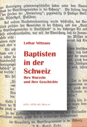 Baptisten in der Schweiz. Ihre Wurzeln und ihre Geschichte