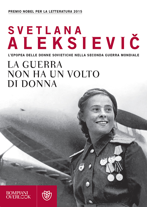 La guerra non ha un volto di donna - L’ epopea delle donne sovietiche nella seconda guerra mondiale