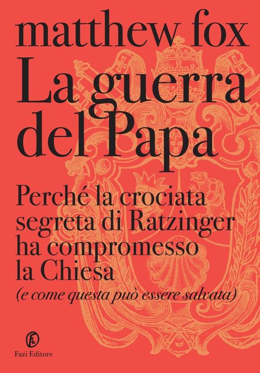 La guerra del papa: Perché la crociata segreta di Ratzinger ha compromesso la Chiesa (e come essa può essere salvata)