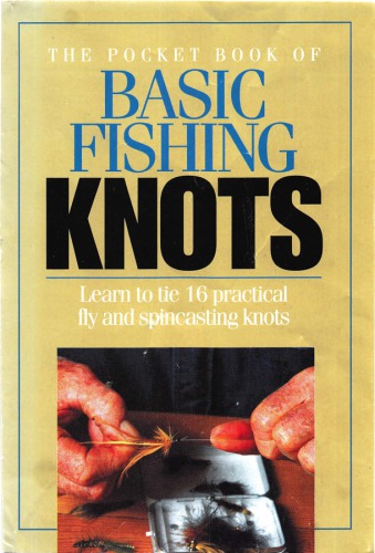 The Pocket Book of Basic Fishing Knots Learn to tie 16 practical fly and spincasting knots