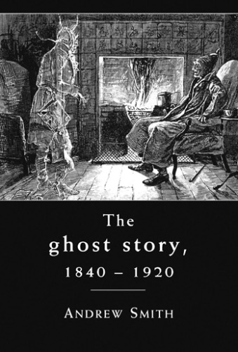 The Ghost Story, 1840–1920: A cultural history