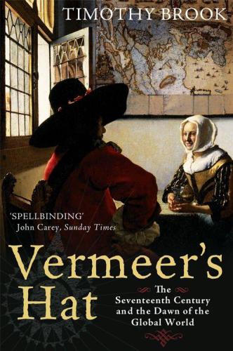 Vermeer’s Hat: The Seventeenth Century and the Dawn of the Global World