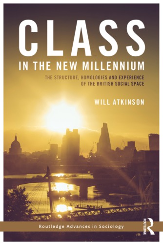 Class in the New Millennium: The Structure, Homologies and Experience of the British Social Space