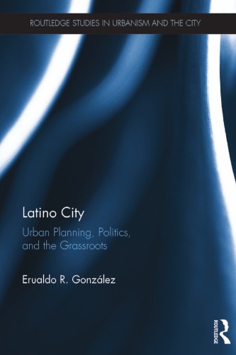 Latino City: Urban Planning, Politics, and the Grassroots