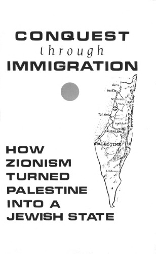 Conquest through Immigration: How Zionism Turned Palestine into a Jewish State