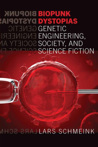 Biopunk Dystopias: Genetic Engineering, Society and Science Fiction