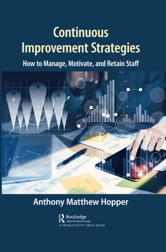 Continuous improvement strategies : how to manage, motivate, and retain staff