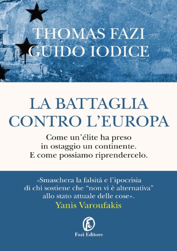 La battaglia contro l’Europa. Come un’élite ha preso in ostaggio un continente. E come possiamo riprendercelo.