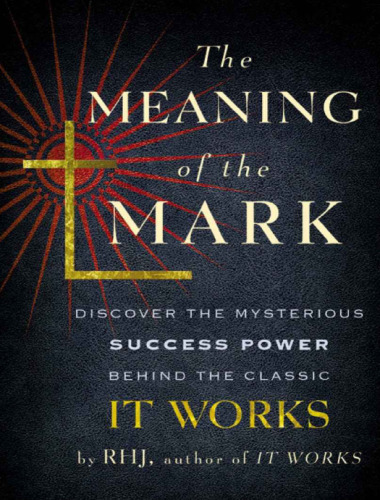 The Meaning of the Mark: Discover the Mysterious Success Power Behind the Classic It Works