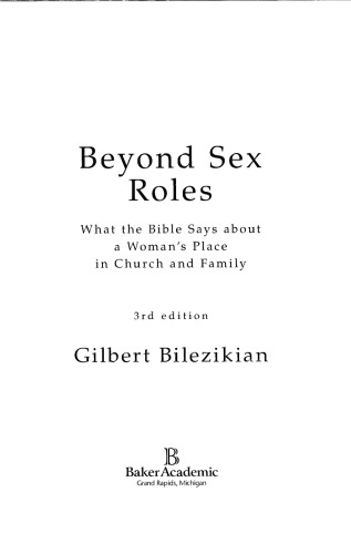 Beyond Sex Roles: What the Bible Says about a Woman’s Place in Church and Family