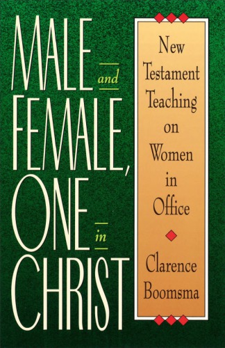 Male and Female: One in Christ: New Testament Teachin on Women in Office