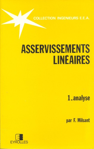 Asservissements linéaires. : Tome I, Analyse à l’usage de l’enseignement supérieur, écoles d’ingénieurs, U.E.R., C.N.A.M.