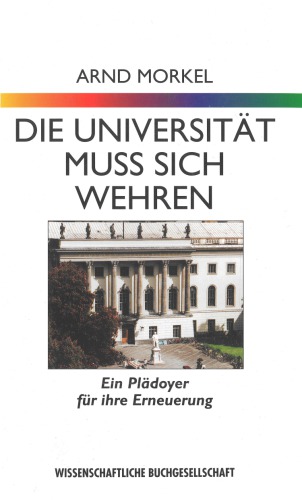 Die Universität muss sich wehren. Ein Plädoyer für ihre Erneuerung