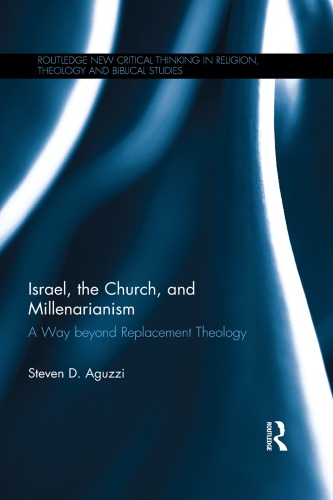 Israel, the Church, and Millenarianism: A Way beyond Replacement Theology