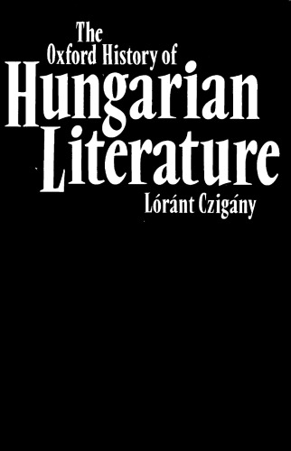 The Oxford history of Hungarian literature from the earliest times to the present