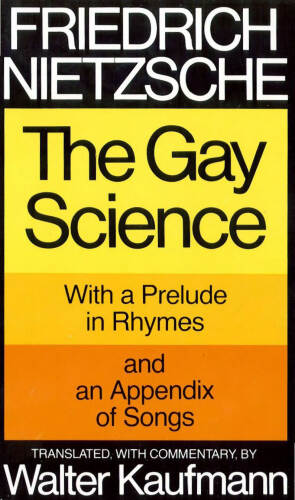 The Gay Science: With a Prelude in Rhymes and an Appendix of Songs