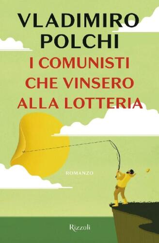 I comunisti che vinsero alla lotteria. Romanzo