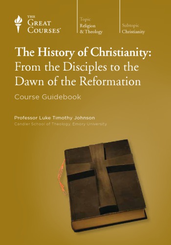 The History of Christianity:  From the Disciples to the Dawn of the Reformation