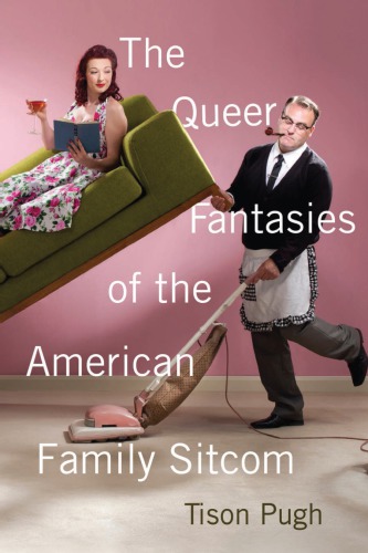 The Queer Fantasies of the American Family Sitcom