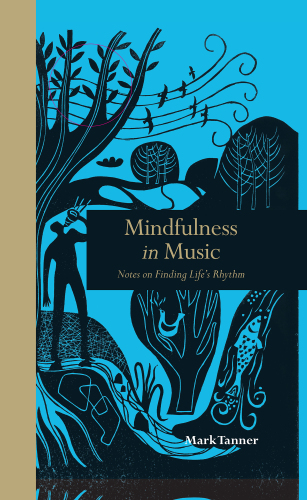 Mindfulness in Music: Notes on Finding Life’s Rhythm