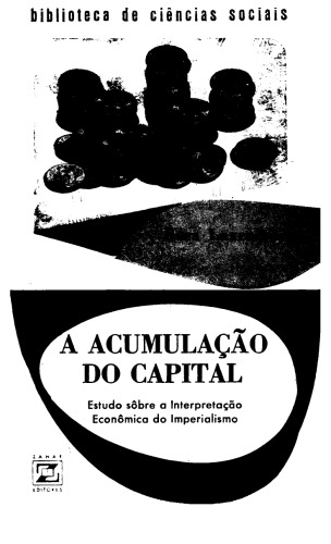 A Acumulação Do Capital - Estudo Sobre A Interpretação Econômica Do Imperialismo