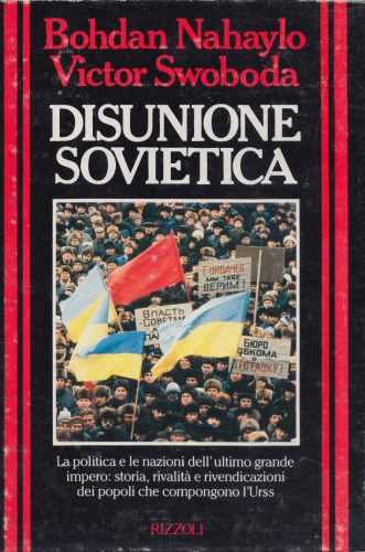 Disunione sovietica. La politica e le nazioni dell’ultimo grande impero: storia, rivalità e rivendicazioni dei popoli che compongono l’Urss